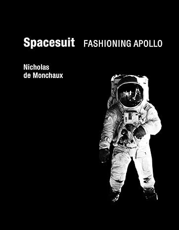 spacesuit fashioning apollo 1st edition nicholas de monchaux 026201520x, 978-0262015202