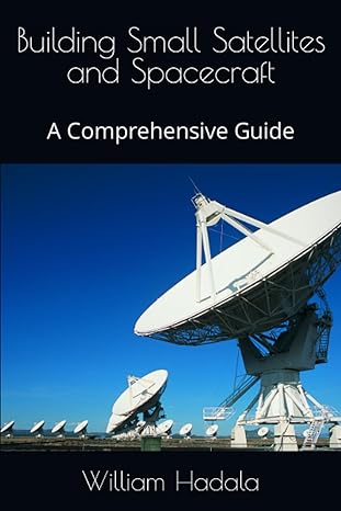 building small satellites and spacecraft a comprehensive guide 1st edition mr william michael hadala jr