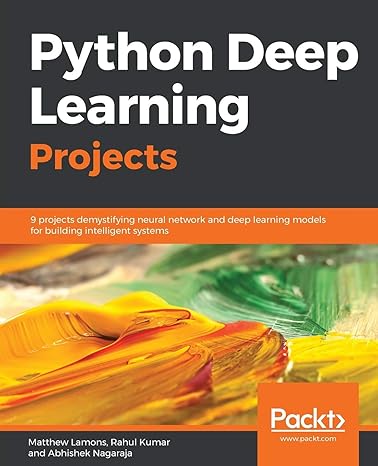 Python Deep Learning Projects 9 Projects Demystifying Neural Network And Deep Learning Models For Building Intelligent Systems