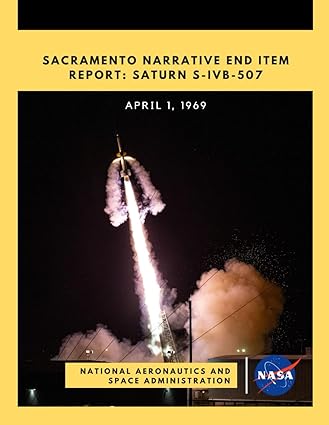 sacramento narrative end item report saturn s ivb 507 april 1 1969 1st edition nasa ,national aeronautics and