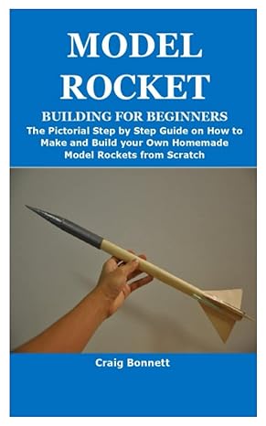 model rocket building for beginners the pictorial step by step guide on how to make and build your own