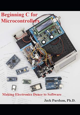 beginning c for microcontrollers making electronics dance with software 1st edition dr jack purdum