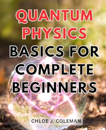 quantum physics basics for complete beginners unveiling the hidden realities one speck at a time a