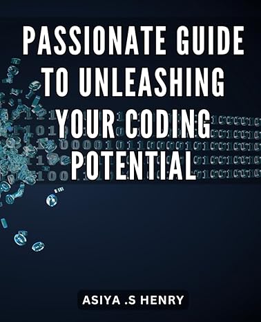 passionate guide to unleashing your coding potential unlock full with this comprehensive and inspiring for