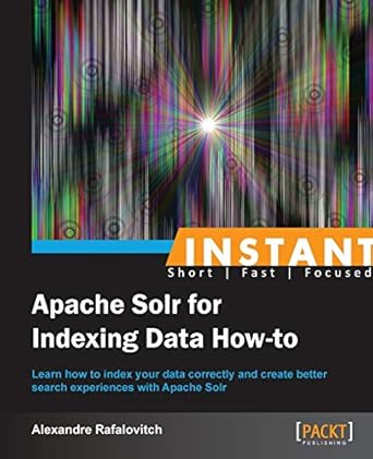 instant apache solr for indexing data how to 1st edition alexandre rafalovitch 1782164847, 978-1782164845