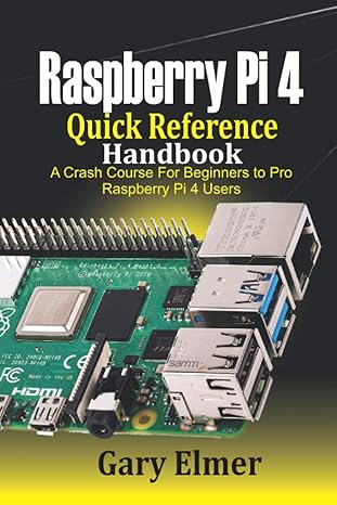 raspberry pi 4 quick reference handbook a crash course for beginners to pro raspberry pi 4 users 1st edition