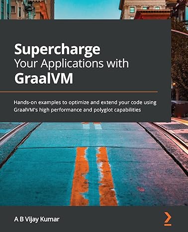 supercharge your applications with graalvm hands on examples to optimize and extend your code using graalvm s