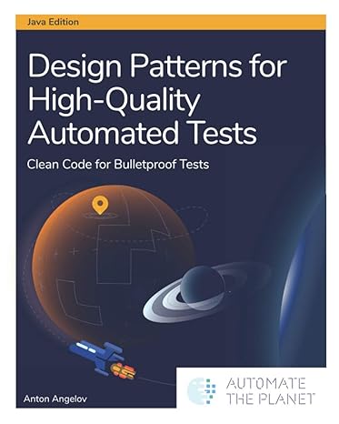 design patterns for high quality automated tests clean code for bulletproof tests 1st edition anton angelov