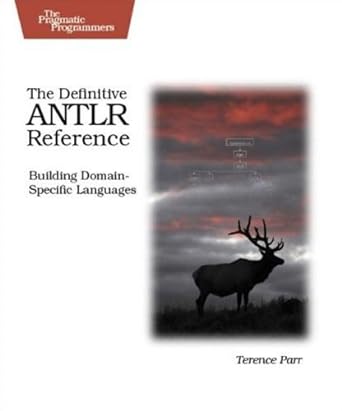 the definitive antlr reference building domain specific languages 1st edition terence parr 0978739256,
