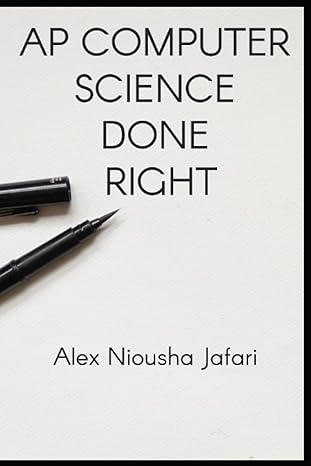 ap computer science done right 1st edition alex niousha jafari 979-8430229825