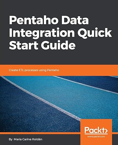 pentaho data integration quick start guide create etl processes using pentaho 1st edition maria carina roldan