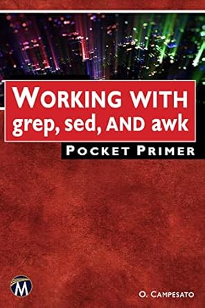 working with grep sed and awk pocket primer 1st edition oswald campesato 1501521519, 978-1501521515
