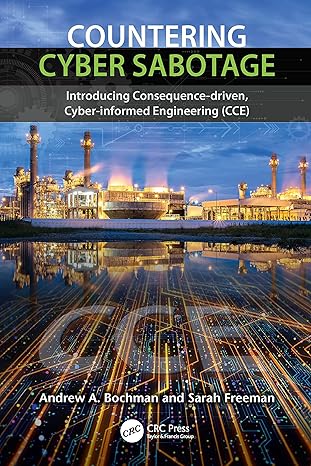 countering cyber sabotage introducing consequence driven cyber informed engineering 1st edition andrew a