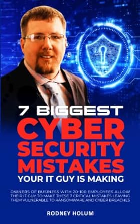 7 biggest cyber security mistakes your it guy is making owners of business with 20 100 employees allow their