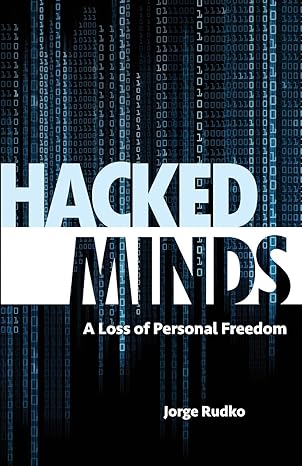 hacked minds a loss of personal freedom 1st edition jorge rudko 0998419648, 978-0998419640