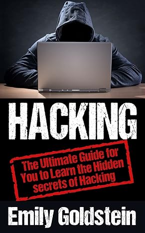 hacking the ultimate guide for you to learn the hidden secrets of hacking 1st edition emily goldstein