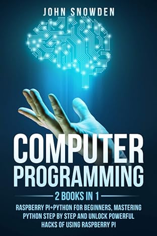 computer programming 2 books in 1 raspberry pi+python for beginners mastering python step by step and unlock