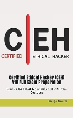 certified ethical hacker v10 full exam preparation practice the latest and complete ceh v10 exam questions