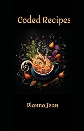 coded recipes 1st edition dianna jean b0cpxn1ch9