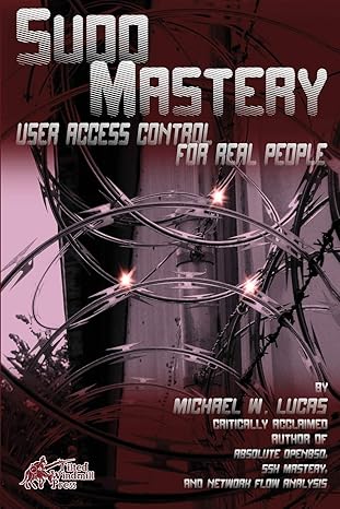 sudo mastery user access control for real people 1st edition michael w lucas 1493626205, 978-1493626205