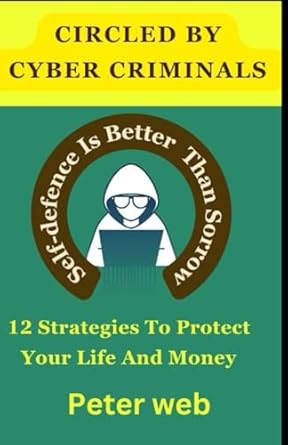 circled by cyber criminals 12 strategies to protect your life and money self defence is better than sorrow