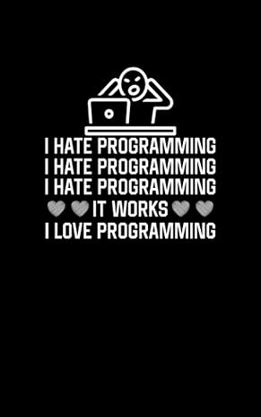 i hate programming it works i love programming fun and nerdy notepad show your humorous side