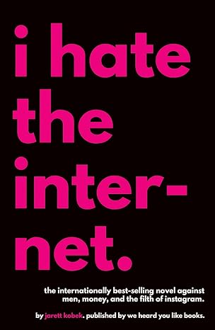 i hate the internet 1st edition jarett kobek 0996421807, 978-0996421805