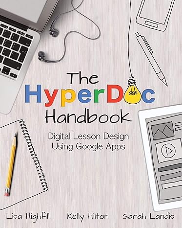 the hyperdoc handbook digital lesson design using google apps 1st edition lisa highfill ,kelly hilton ,sarah