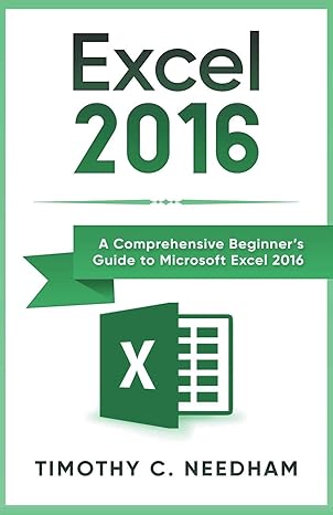 excel 2016 a comprehensive beginners guide to microsoft excel 2016 1st edition timothy c needham 1393871372,