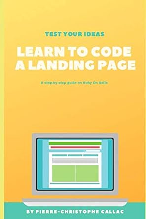 learn how to code a landing page a step by step guide under ruby on rails 1st edition pierre christophe