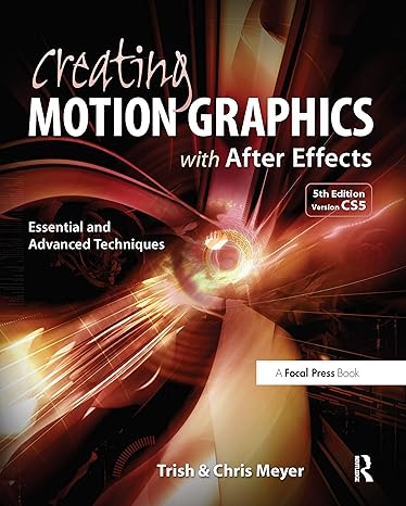 creating motion graphics with after effects essential and advanced techniques version cs5 5th edition chris