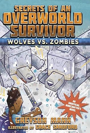 wolves vs zombies secrets of an overworld survivor #3 1st edition greyson mann ,grace sandford 1510713336,