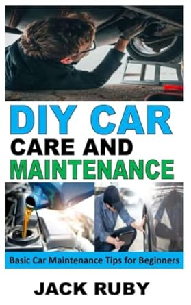 diy car care and maintenance basic car maintenance tips for beginners 1st edition jack ruby b09sfctnsb,