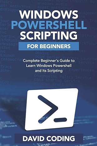 windows powershell and scripting for beginners complete beginners guide to learn windows powershell and its