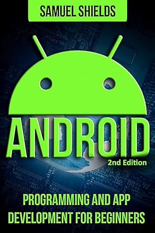 android app development and programming guide programming and app development for beginners 1st edition