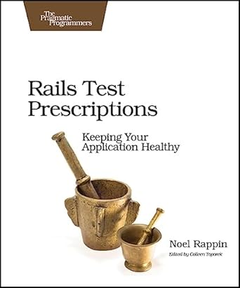 rails test prescriptions keeping your application healthy 1st edition noel rappin 1934356646, 978-1934356647