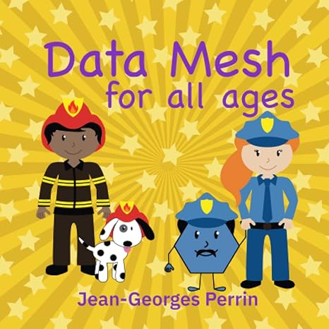 data mesh for all ages 1st edition jean georges perrin ,lizzie leone ,ruby lockard b0bvpmx6g1, 979-8374637199