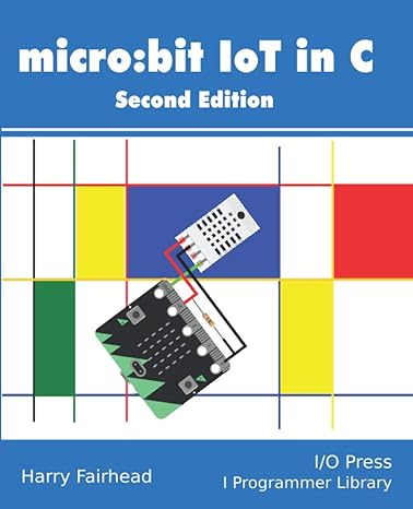 micro bit iot in c second edition 1st edition harry fairhead 1871962676, 978-1871962673