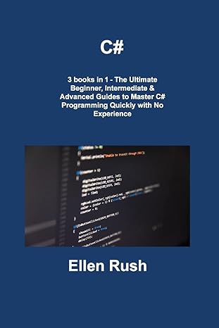 c# 3 books in 1 the ultimate beginner intermediate and advanced guides to master c# programming quickly with