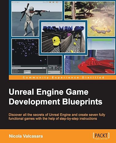 unreal engine game development blueprints discover all the secrets of unreal engine and create seven fully