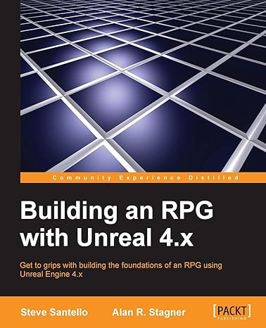 building an rpg with unreal 4 x 1st edition steve santello ,alan r stagner 1782175636, 978-1782175636