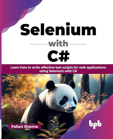 selenium with c# learn how to write effective test scripts for web applications using selenium with c# 1st