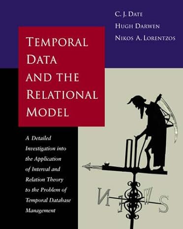 temporal data and the relational model 1st edition c.j. date ,hugh darwen ,nikos lorentzos 1558608559,