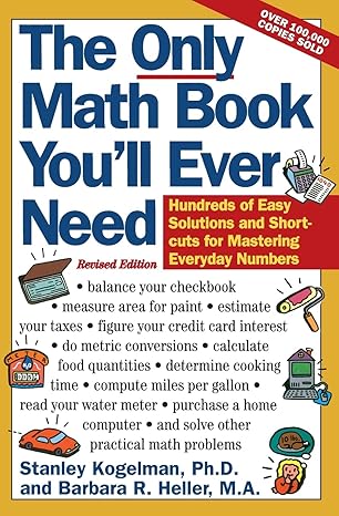 the only math book you ll ever need  hundreds of easy solutions and shortcuts for mastering everyday numbers