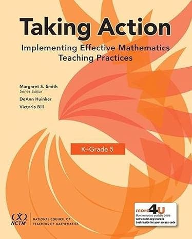 taking action implementing effective mathematics teaching practices in k grade 5 1st edition deann huinker,