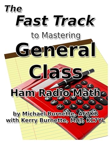 the fast track to mastering general class ham radio math covers fcc general class exam questions in use from
