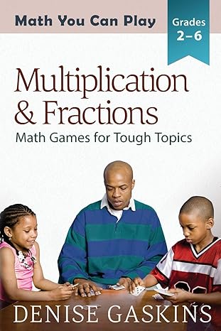 multiplication and fractions math games for tough topics 1st edition denise gaskins 189208323x, 978-1892083234