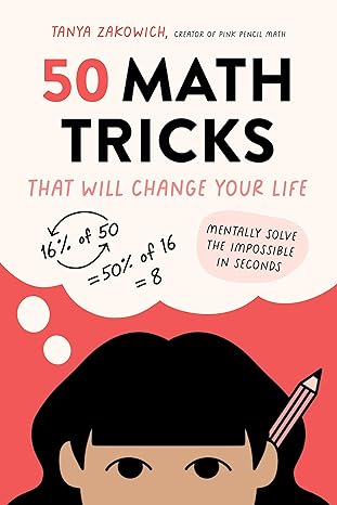 50 math tricks that will change your life mentally solve the impossible in seconds 1st edition tanya zakowich