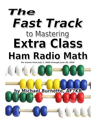 the fast track to mastering extra class ham radio math for exams administered july 1 2020 through june 30