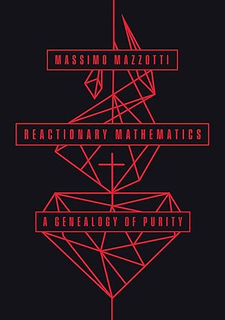 reactionary mathematics a genealogy of purity 1st edition massimo mazzotti 0226826740, 978-0226826745